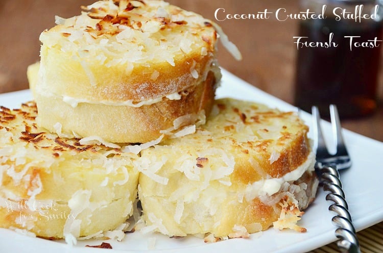 Coconut Crusted Stuffed French Toast Will Cook For Smiles