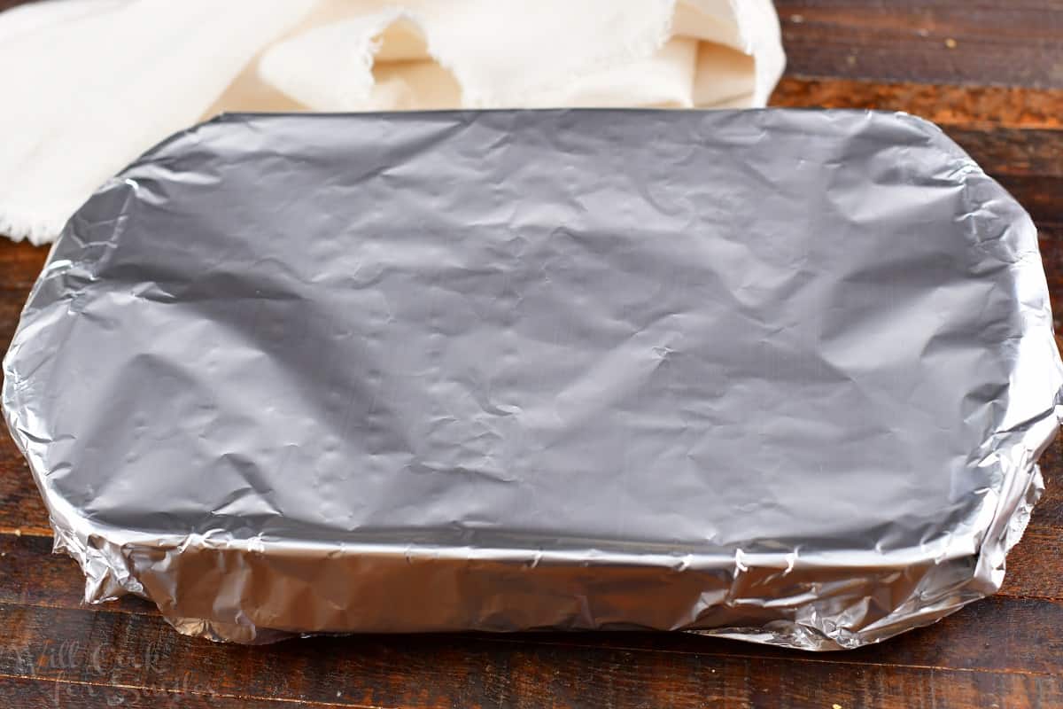 baking dish covered with aluminum foil